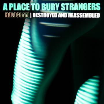 A Place To Bury Strangers - Hologram I Destroyed & Reassembled (LP | White Vinyl, RSD)