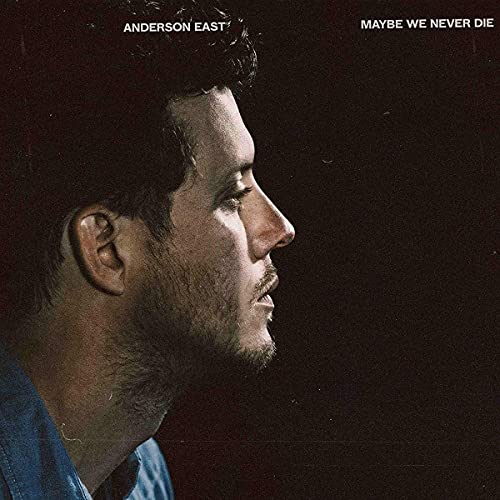 Anderson East Maybe We Never Die