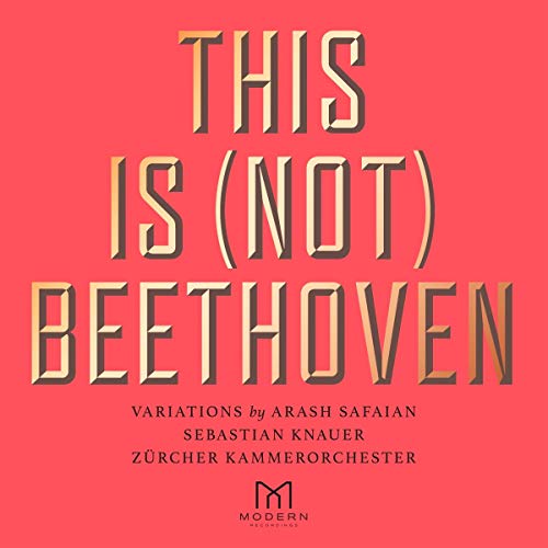 Arash Safaian, Sebastian Knauer, & Zürcher Kammero This Is (Not) Beethoven