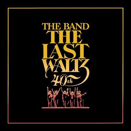 Band. LAST WALTZ (40TH ANNIVERSARY EDITION)