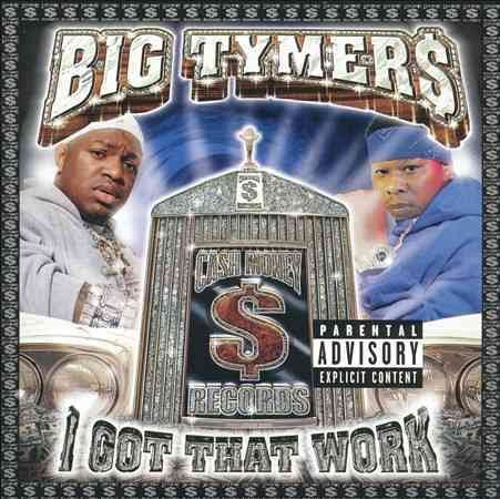 Big Tymers I GOT THAT WORK (EX)