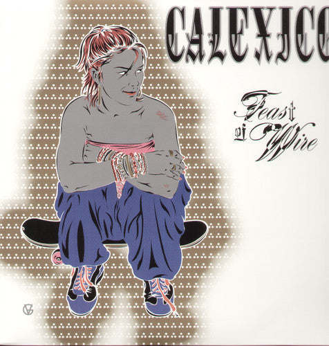 Calexico Feast of Wire (Reissue)