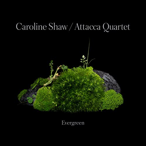 Caroline Shaw & Attacca Quartet Caroline Shaw: Evergreen