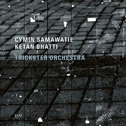 Cymin Samawatie/Ketan Bhatti/Trickster Orchestra Trickster Orchestra