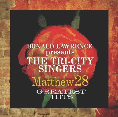 Donald Lawrence And The Tri-city Singers Matthew 28- Greatest Hits