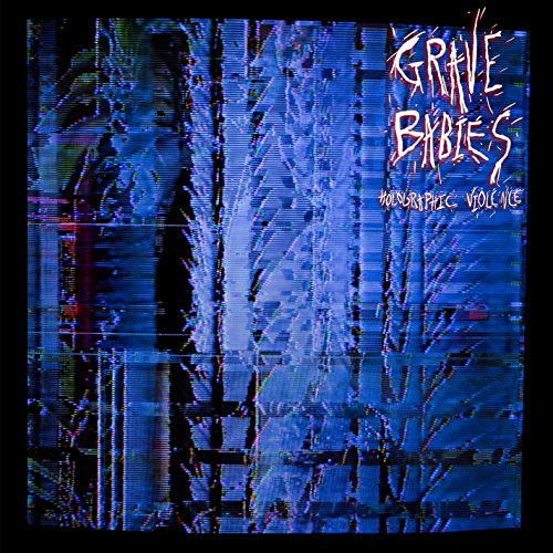 Grave Babies Holographic Violence