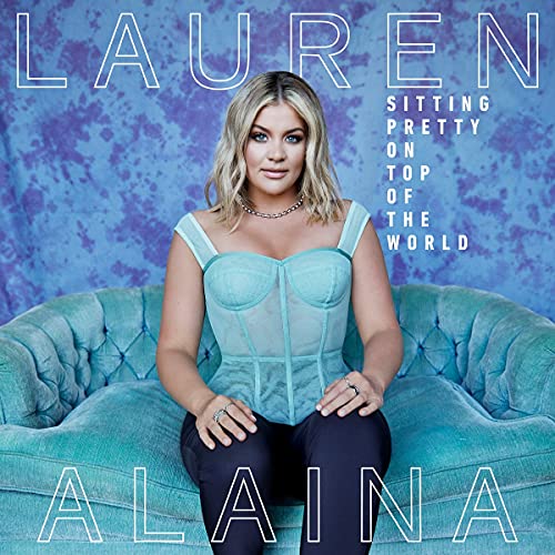 Lauren Alaina Sitting Pretty On Top Of The World