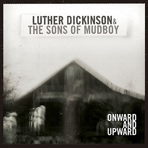 Luther Dickinson / Sons Of Mudboy Onward & Upward