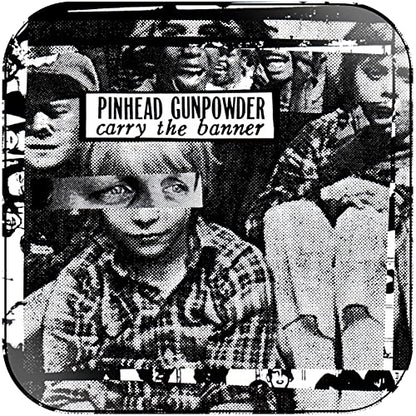 PINHEAD GUNPOWDER Carry the Banner