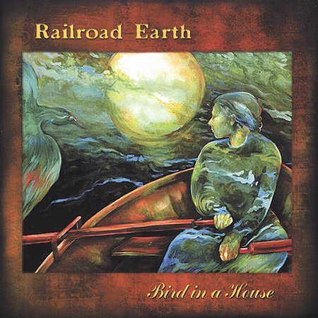 Railroad Earth BIRD IN A HOUSE