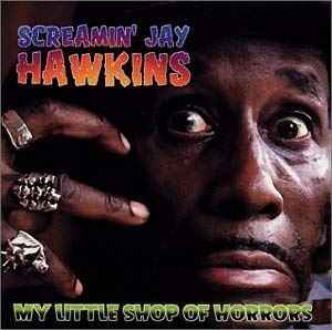 Screamin Jay Hawkins My Little Shop Of Horrors