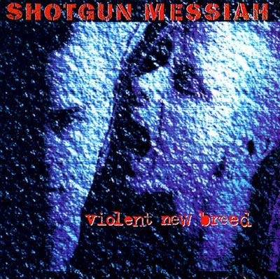 Shotgun Messiah Violent New Breed