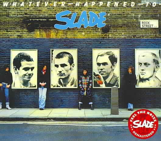 Slade WHATEVER HAPPENED TO SLADE