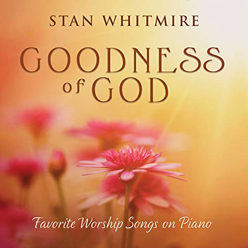 Stan Whitmire Goodness Of God