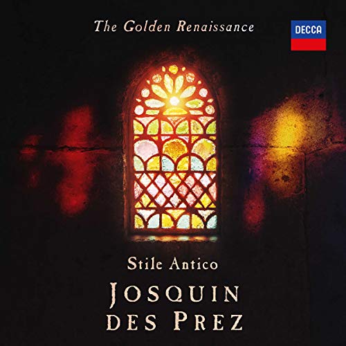 Stile Antico The Golden Renaissance: Josquin des Prez