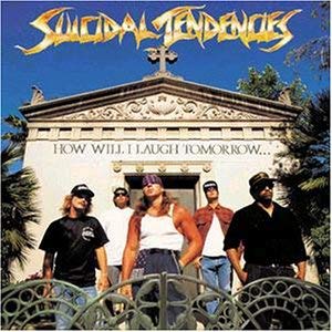 Suicidal Tendencies How Will I Laugh Tomorrow When I Can't Even Smile Today[Import]