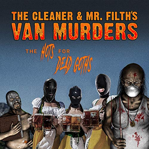 The Cleaner & Mr. Filth's Van Murders The Hots For Dead Goths