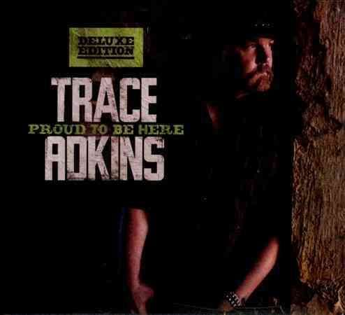 Trace Adkins PROUD TO BE (DELUXE)