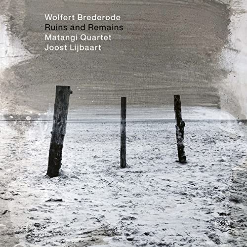 Wolfert Brederode/Matangi Quartet/Joost Lijbaart Ruins and Remains