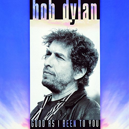 Bob Dylan Good As I Been To You