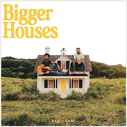 Dan + Shay Bigger Houses