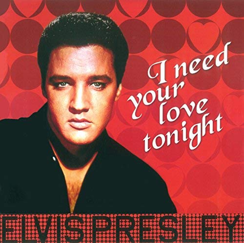 Elvis Presley Elvis Presley - I Need Your Love Tonight