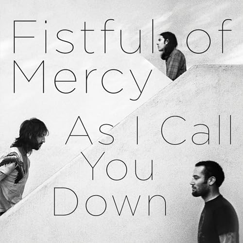 Fistful of Mercy As I Call You Down