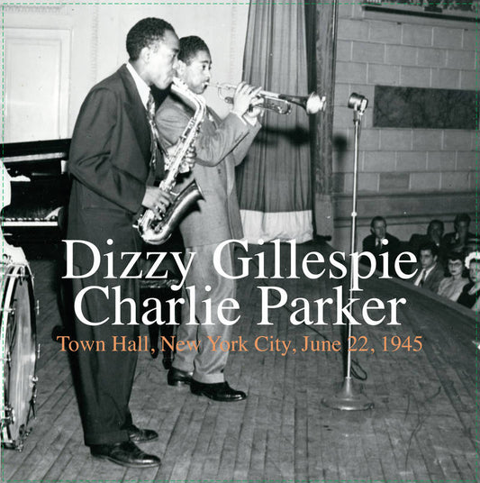 Gillespie, Dizzy / Charlie Parker Town Hall, New York City, June 22, 1945 | RSD DROP