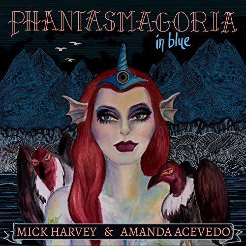 Mick Harvey & Amanda Acevedo Phantasmagoria in Blue