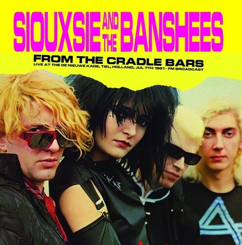 Siouxsie And The Banshees From The Cradle Bars: Live At The De Nieuwe Kade, Tiel, Holland, Jul 7th 1981 - Fm Broadcast