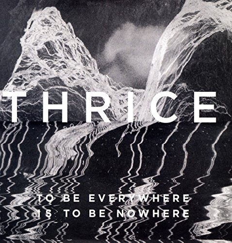 Thrice To Be Everywhere Is To Be Nowhere