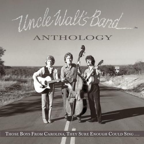 Uncle Walt's Band Anthology: Those Boys From Carolina, They Sure Enough Could Sing...