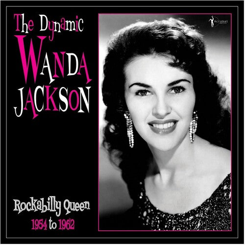 Wanda Jackson The Dynamic Wanda Jackson: Rockabilly Queen 1954-1962