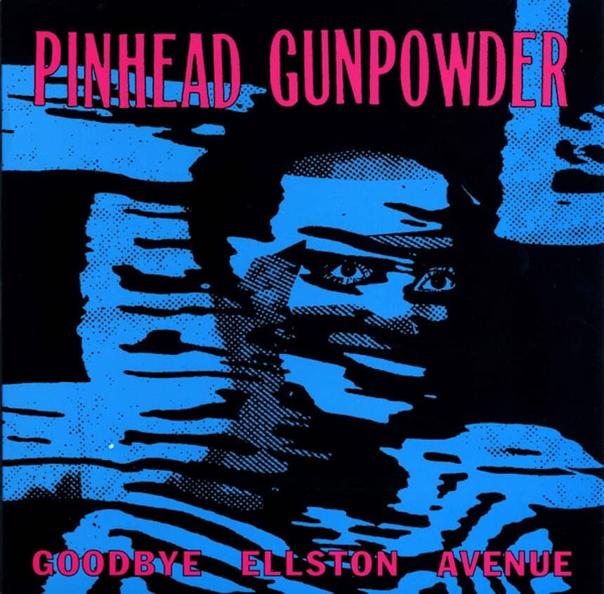 PINHEAD GUNPOWDER Goodbye Ellston Avenue