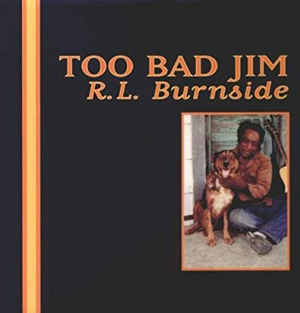 R.L. Burnside Too Bad Jim