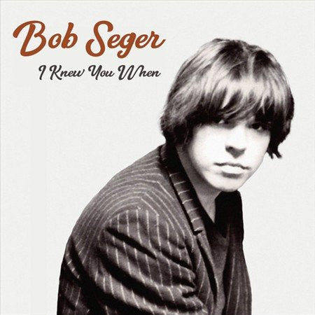 Bob Seger I Knew You When