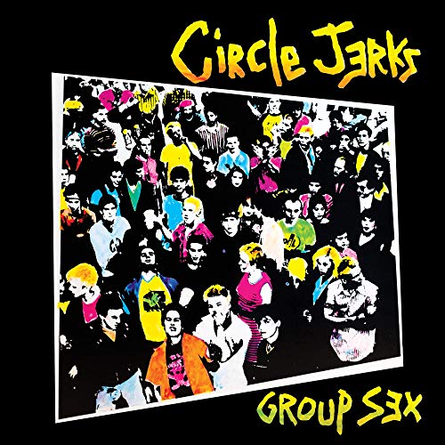 Circle Jerks Group Sex 40Th Anniversary Edition