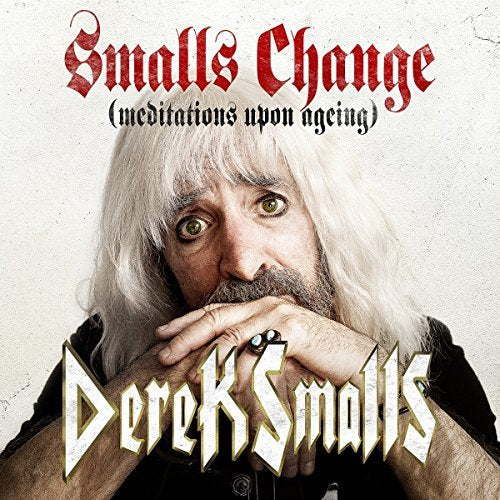 Derek Smalls Smalls Change (Meditations Upon Ageing)