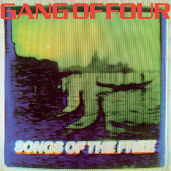 GANG OF FOUR SONGS OF THE FREE