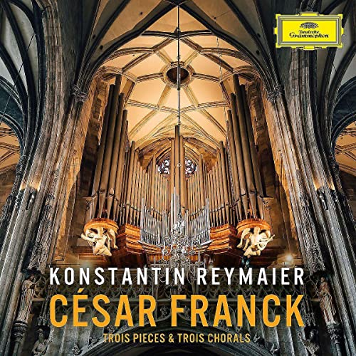 Konstantin Reymaier César Franck: Trois Pieces & Trois Chorals