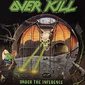 Overkill UNDER THE INFLUENCE