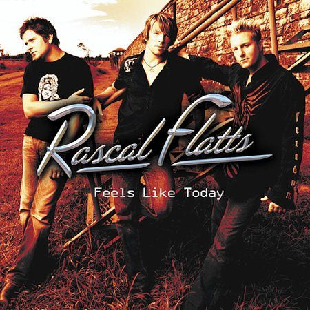 Rascal Flatts FEELS LIKE TODAY