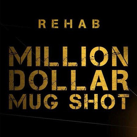 Rehab MILLION DOLLAR MUG SHOT