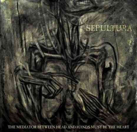 Sepultura The Mediator Between Head and Hands Must Be the Heart