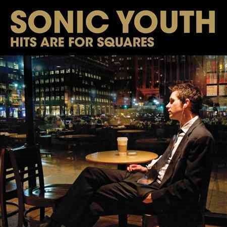 Sonic Youth HITS ARE FOR SQUARES