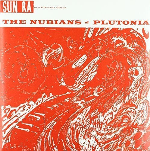 Sun Ra & His Arkestra The Nubians Of Plutonia