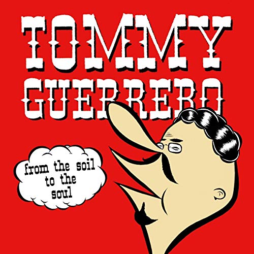 Tommy Guerrero From The Soil To The Soul