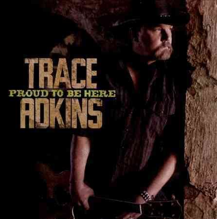 Trace Adkins PROUD TO BE HERE