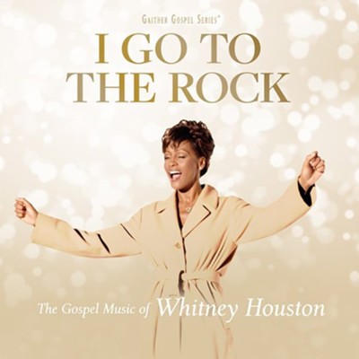 Whitney Houston I Go To The Rock: The Gospel Music Of Whitney Houston