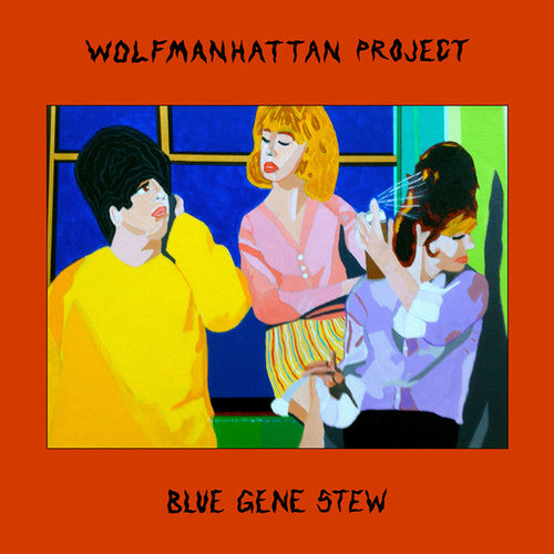 WOLFMANHATTAN PROJECT BLUE GENE STEW